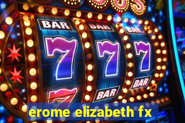 erome elizabeth fx